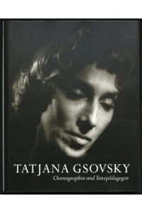 Tatjana Gsovsky - Choreographin und Tanzpädagogin. Herausgegeben von der Akademie der Künste
