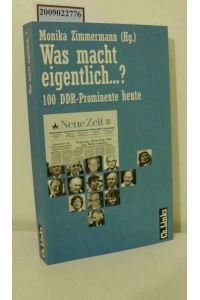 Was macht eigentlich . . . ? : 100 DDR-Prominente heute / Monika Zimmermann (Hg. )