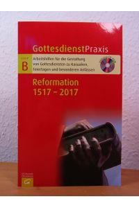 Gottesdienstpraxis. Serie B. Reformation 1517 - 2017. Mit CD-ROM