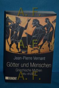 Götter und Menschen : griechische Mythen neu erzählt  - Jean-Pierre Vernant. Aus dem Franz. von Hella Faust