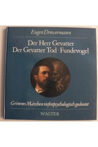 Der Herr Gevatter /Der Gevatter Tod /Fundevogel. Grimms Märchen tiefenpsychologisch gedeutet