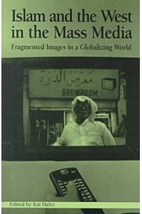 Islam and the West in Mass Media: Fragmented Images in a Globalizing World (Hampton Press Communication Series. Political Communication)