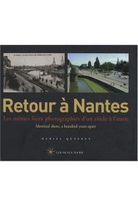 Retour à Nantes. Les mêmes lieux photographiés d'un siècle à l'autre, édition bilingue français-anglais.