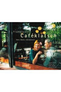 Frankfurter Caféklatsch: Gäste, Macher, Lebenskünstler  - Gäste, Macher, Lebenskünstler