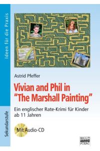 Ideen für die Praxis - Sekundarstufe I: Vivian and Phil in The Marshall Painting: Ein englischer Rate-Krimi für Kinder ab 11 Jahren. Buch mit Audio-CD
