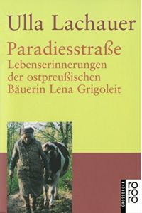 Paradiesstraße : Lebenserinnerungen der ostpreußischen Bäuerin Lena Grigoleit.   - Ulla Lachauer / Rororo ; 33143