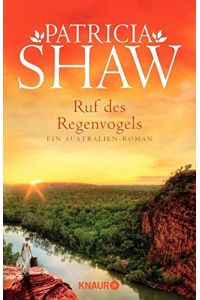 Ruf des Regenvogels : ein Australien-Roman.   - Patricia Shaw. Aus dem Engl. von Karl-Heinz Ebnet