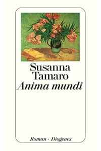Anima mundi : Roman.   - Susanna Tamaro. Aus dem Ital. von Maja Pflug / Diogenes-Taschenbuch ; 23120