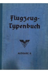 Flugzeug- Typenbuch.   - Handbuch der Deutschen Luftfahrt- und Zubehör- Industrie.