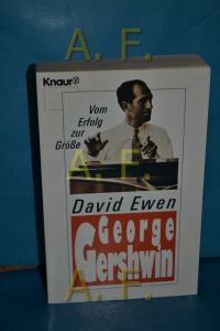 George Gershwin : vom Erfolg zur Grösse  - David Ewen. Aus dem Amerikan. von Wolf Harranth / Knaur , 2413