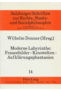 Moderne Labyrinthe: Frauenbilder - Kinowelten - Aufklärungsphantasien.   - (= Salzburger Schriften zur Rechts-, Staats- und Sozialphilosophie, Band 14).