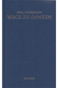 Wege zu Denken oder der Versuch auf philosophische Weltanschauungen sich einen Reim zu machen. - Hrsg. v. Peter Jentzmik.