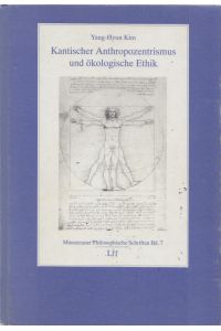 Kantischer Anthropozentrismus und ökologische Ethik. - (= Münsteraner Philosophische Schriften, Band 7).
