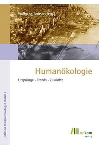 Humanökologie: Ursprünge - Trends - Zukünfte (Edition Humanökologie)