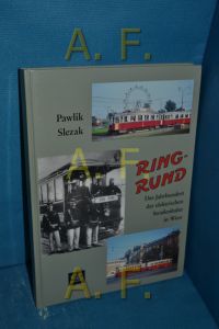 Ring-Rund : das Jahrhundert der elektrischen Straßenbahn in Wien
