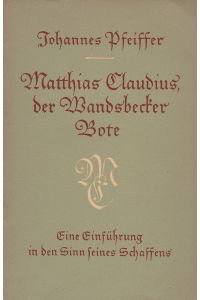 Matthias Claudius - der Wandsbecker Bote.   - Eine Einführung in den Sinn seines Schaffens.