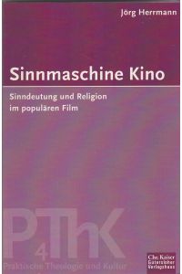 Sinnmaschine Kino. Sinndeutung und Religion im populären Film.