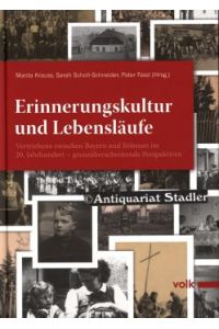Erinnerungskultur und Lebensläufe. Vertriebene zwischen Bayern und Böhmen im 20. Jahrhundert - grenzüberschreitende Perspektiven.