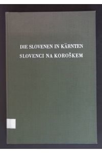 Die Slovenen in Kärnten - Slovenci na Koroskem: Gegenwärtige Probleme der Kärntner Slovenen - Sodbni problemi koroskih Slovencev.