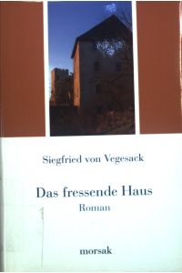Das fressende Haus : Roman.   - Die Bibliothek des Bayerischen Waldes