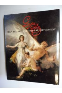 FRANCISCO DE GOYA *. GOYA AND THE SPIRIT OF ENLIGHTENMENT *.   - With Contributions.