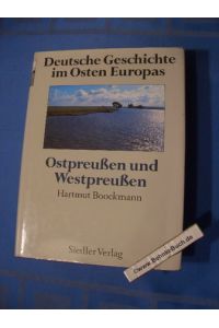 Deutsche Geschichte im Osten Europas; Teil: Ostpreussen und Westpreussen.   - von Hartmut Boockmann.