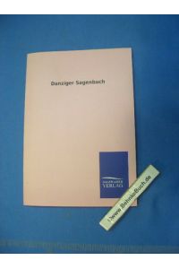 Danziger Sagenbuch.   - Ostdeutsche Heimatbücher / Band 7. Nachdruck des Originals von 1923.