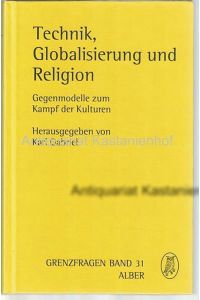 Technik, Globalisierung und Religion. Gegenmodelle zum Kampf der Kulturen, Grenzfragen HIER: Band 31,