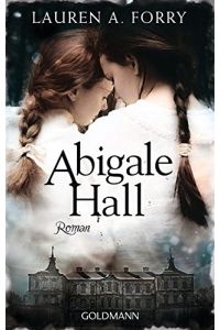 Abigale Hall : Roman.   - Lauren A. Forry ; aus dem Englischen von Claudia Franz / Goldmann ; 48548