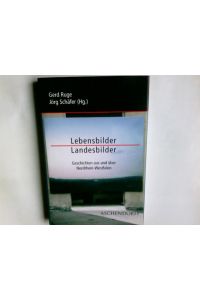 Lebensbilder - Landesbilder : Geschichten aus und über Nordrhein-Westfalen.   - Gerd Ruge/Jörg Schäfer (Hg.)