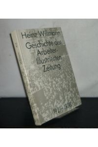 Geschichte der Arbeiter-Illustrierten-Zeitung 1921 - 1938. [Von Heinz Willmann]