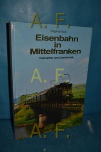 Eisenbahn in Mittelfranken Band 2 : Elektrischer und Dieselbetrieb.