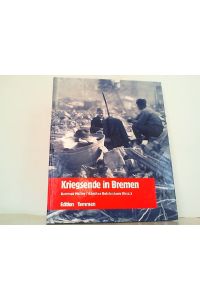 Kriegsende in Bremen - Erinnerungen, Berichte, Dokumente.