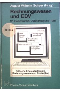 Rechnungswesen und EDV : kritische Erfolgsfaktoren im Rechungswesen und Controlling.   - 12. Saarbrücker Arbeitstagung 1991.