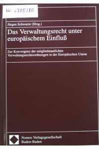 Das Verwaltungsrecht unter europäischem Einfluss : zur Konvergenz der mitgliedstaatlichen Verwaltungsrechtsordnungen in der Europäischen Union.