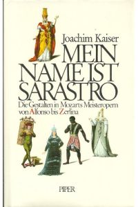 Mein Name ist Sarastro : d. Gestalten in Mozarts Meisteropern von Alfonso bis Zerlina.   - Joachim Kaiser