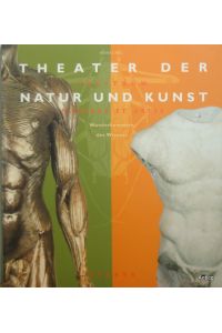 Theater der Natur und Kunst. Theatrum Naturae et Artis. Wunderkammern des Wissens. Essays. [Eine Ausstellung der Humboldt-Universität zu Berlin].