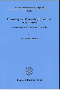 Preventing and Combating Cybercrime in East Africa. Lessons from Europe's Cybercrime Frameworks.   - Schriften zum Strafrechtsvergleich 5.