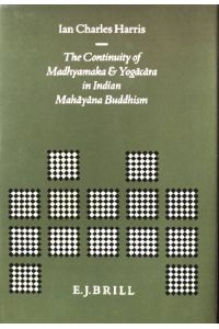 The Continuity of Madhyamaka and Yogacara in Indian Mahayana Buddhism  - Brill's Indological Library, Band 6