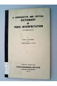 A Comparative and Critical Dictionary of Vedic Interpretation.   - (Vishveshvaranand Indological Series: 23)