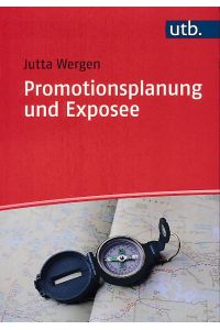 Promotionsplanung und Exposee. Die ersten Schritte auf dem Weg zur Dissertation.   - UTB ; 4452 Schlüsselkompetenzen.