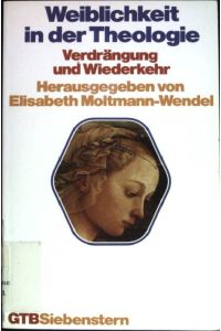 Weiblichkeit in der Theologie : Verdrängung u. Wiederkehr.   - (Gütersloher Taschenbücher Siebenstern ; 494)