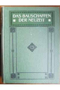 Das Bauschaffen der Neuzeit  - : Ein Hand-, Lehr- und Nachschlagebuch in zwei Bänden; Bd.1. Mit Grundriß und Fassadenalbum.