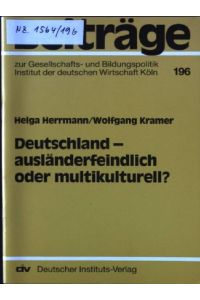 Deutschland - ausländerfeindlich oder multikulturell?.   - Beiträge zur Gesellschafts- und Bildungspolitik ; 196