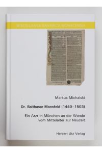 Dr. Balthasar Mansfeld (1440?1503): Ein Arzt in München an der Wende vom Mittelalter zur Neuzeit (Miscellanea Bavarica Monacensia)