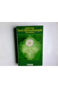Die Bach-Blütentherapie : Theorie u. Praxis.   - Mechthild Scheffer. Blütenzeichn.: Andreas Roth / Kailash-Buch