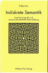 Indiskrete Semantik.   - Kognitive Linguistik und neurowissenschaftliche Theoriebildung.
