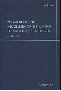 Der Akt des Lesens - neu gelesen. Zur Bestimmung des Wirkungspotentials von Literatur.