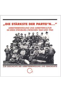 Die stärkste der Partei`n. . . Arbeiterbewegung und Arbeiterkultur im Kreis Steinburg zwischen 1860 und 1960