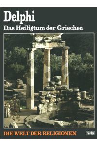 Die Welt der Religionen, Band 7. Delphi. Das Heiligtum der Griechen. Mit zahlreichen Photographien von Takashi Okamura